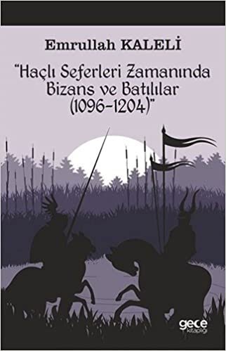 "Haçlı Seferleri Zamanında Bizans ve Batılılar (1069-1204)"
