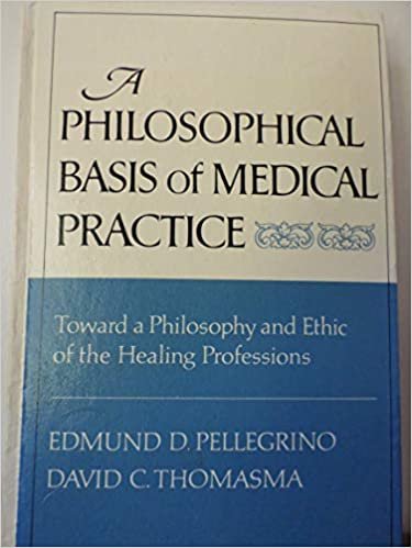 A Philosophical Basis of Medical Practice: Toward a Philosophy and Ethic of the Healing Professions indir