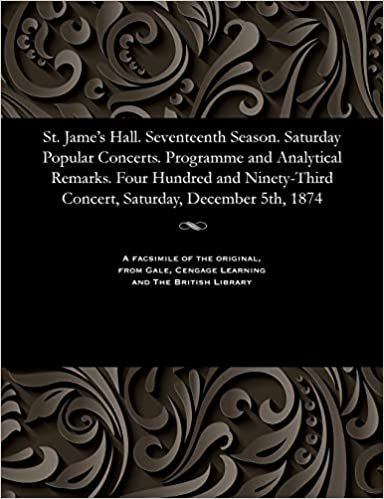 St. Jame's Hall. Seventeenth Season. Saturday Popular Concerts. Programme and Analytical Remarks. Four Hundred and Ninety-Third Concert, Saturday, December 5th, 1874