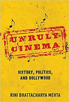 Unruly Cinema: History, Politics, and Bollywood