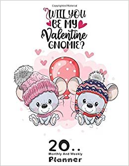 Will You Be My Valentine Gnomie: Undated Yearly Planner January 20.. -- December 20../Monthly & Weekly Planner, Calendar, Scheduler, Organizer, Agenda ... Tasks, Ideas, Gratitude, Appointment...