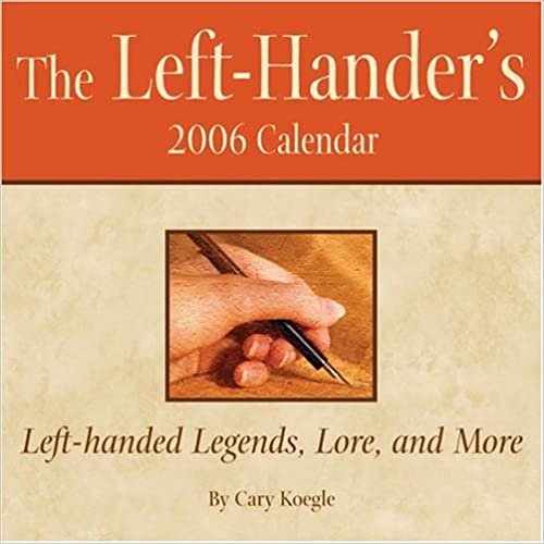 The Left Hander's 2006 Calendar: Left-handed Legends, Lore, And More: Day-to-day Calendar