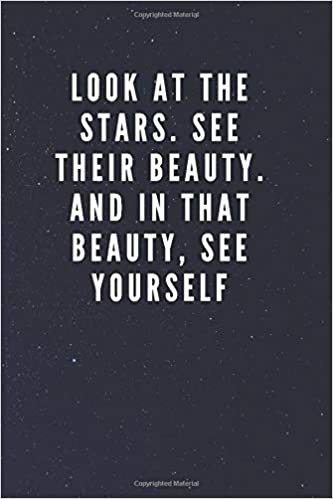 Look At The Stars. See Their Beauty. And In That Beauty, See Yourself: Galaxy Space Cover Journal Notebook with Inspirational Quote for Writing, Journaling, Note Taking (110 Pages, Blank, 6 x 9)