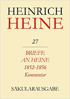Heinrich-Heine-Säkularausgabe: Briefe an Heine 1852-1856. Kommentar (Saekularausgabe: Werke, Briefwechsel, Lebenszeugnisse): 27 K