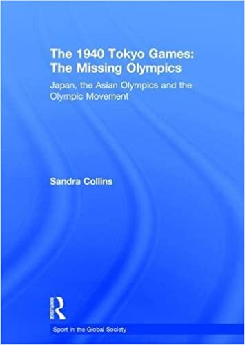 The 1940 Tokyo Games: Japan, the Asian Olympics and the Olympic Movement (Sport in the Global Society)