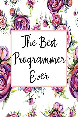 The Best Programmer Ever: Blank Lined Journal For Programmer Gifts Floral Notebook indir