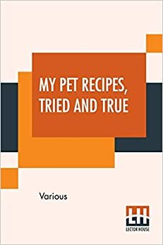 My Pet Recipes, Tried And True: Contributed By The Ladies And Friends Of St. Andrew'S Church Quebec indir