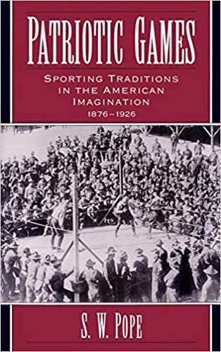 Patriotic Games: Sporting Traditions in the American Imagination, 1876-1926 (Sports and History)