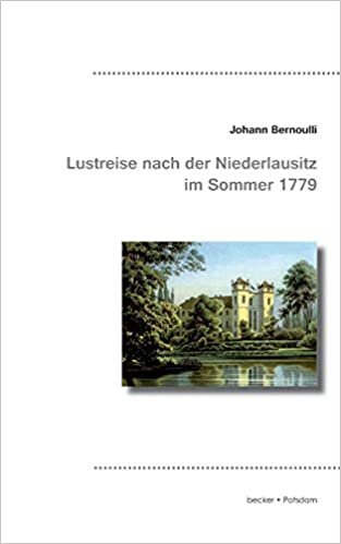 Joh. Bernoulli's Lustreise nach der Niederlausitz im Sommer 1779 (Brandenburgische Reiseberichte)