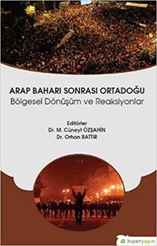 Arap Baharı Sonrası Ortadoğu: Bölgesel Dönüşüm ve Reaksiyonlar indir