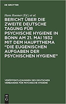 Bericht über die Zweite Deutsche Tagung für psychische Hygiene in Bonn am 21. Mai 1932 mit dem Hauptthema “Die eugenischen Aufgaben der psychischen ... Deutschen Verbandes für psychische Hygiene)