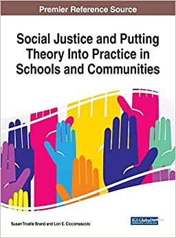 Social Justice and Putting Theory Into Practice in Schools and Communities (Advances in Educational Technologies and Instructional Design (AETID))