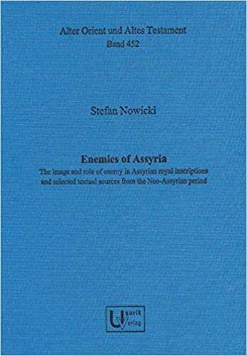 Enemies of Assyria. The image and role of enemy in Assyrian royal inscriptions and selected textual sources from the Neo-Assyrian period (Alter Orient und Altes Testament, Band 452)