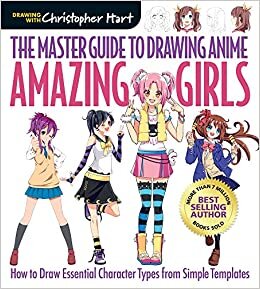 The Master Guide to Drawing Anime: Amazing Girls: How to Draw Essential Character Types from Simple Templates (Drawing with Christopher Hart) indir