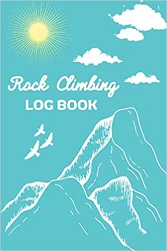 Rock Climbing Log Book: Rock Climber Bouldering Record Notebook, 6"x9" , Ideal Gift for Climber, Notebook for Documenting Adventure Notes, Details & Experience