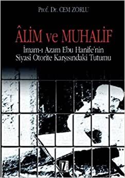 ALİM VE MUHALİF: İmam-ı Âzam Ebu Hanife‘nin Siyasi Otorite Karşısındaki Tutumu