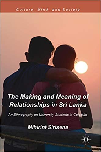 The Making and Meaning of Relationships in Sri Lanka: An Ethnography on University Students in Colombo (Culture, Mind, and Society)