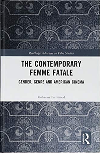 The Contemporary Femme Fatale: Gender, Genre and American Cinema (Routledge Advances in Film Studies, Band 55) indir