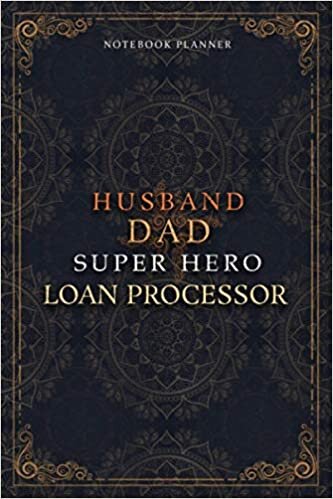 Loan Processor Notebook Planner - Luxury Husband Dad Super Hero Loan Processor Job Title Working Cover: A5, 6x9 inch, Daily Journal, To Do List, Home ... Pages, 5.24 x 22.86 cm, Money, Hourly, Agenda