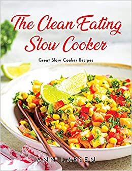 The Clean Eating Slow Cooker: Great Slow Cooker Recipes indir