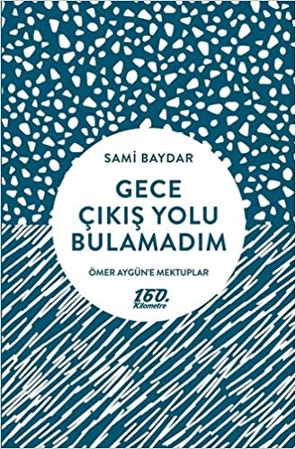 Gece Çıkış Yolu Bulamadım: Ömer Aygün’e Mektuplar