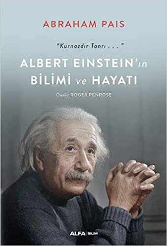 Albert Einstein’ın Bilimi ve Hayatı: “Kurnazdır Tanrı…”