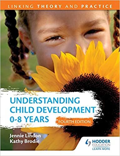 Understanding Child Development 0-8 Years 4th Edition: Linking Theory and Practice