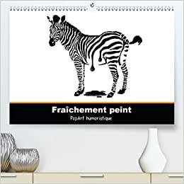 Fraîchement peint (Premium, hochwertiger DIN A2 Wandkalender 2021, Kunstdruck in Hochglanz): PopArt humoristique - Claudia Elsner (Calendrier mensuel, 14 Pages ) (CALVENDO Art)
