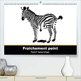 Fraîchement peint (Premium, hochwertiger DIN A2 Wandkalender 2021, Kunstdruck in Hochglanz): PopArt humoristique - Claudia Elsner (Calendrier mensuel, 14 Pages ) (CALVENDO Art) indir