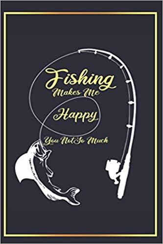 Fishing Makes Me Happy You Not So Much: Funny Fishing Gift for Fisherman Dad Grandpa , Fishing Lovers ,Blank Lined Journal Notebook, College Ruled Size ( 6x9 inches ) with 120 Pages, Matte Finish. indir