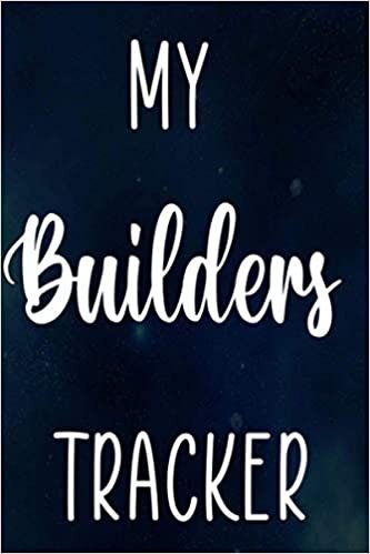 My Builders Tracker: Building Construction Planner 120 page 6 x 9 Notebook Journal - Great Gift For The Builder In Your Life!