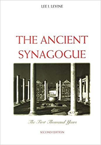 Levine, L: Ancient Synagogue - The First Thousand Years 2e: The First Thousand Years, Second Edition