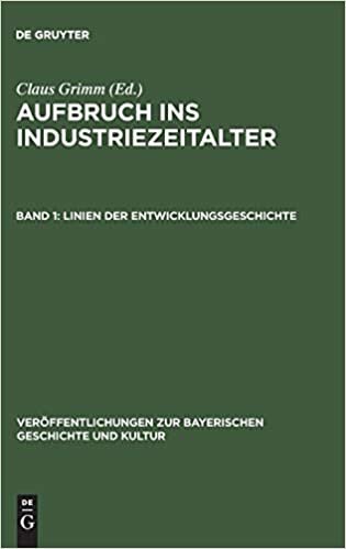 Aufbruch ins Industriezeitalter, Band 1, Linien der Entwicklungsgeschichte (Veroeffentlichungen Zur Bayerischen Geschichte Und Kultur)