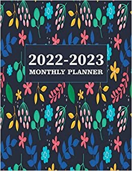2022-2023 Monthly Planner: Large 2 year Calendar Monthly Planner January 2022 Up to December 2023 For To do list and Academic Agenda Schedule (24 Months Planner Organizer 2022-2023) | Floral Design