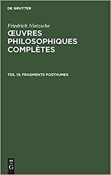 Friedrich Nietzsche: Œuvres Philosophiques Complètes: Fragments posthumes: Automne 1887 - Mars 1888: Teil 13 indir