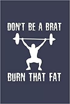 Don't Be A Brat Burn That Fat: Workout And Fitness 2021 Planner | Weekly & Monthly Pocket Calendar | 6x9 Softcover Organizer | For Sports, Health And Activity Fan
