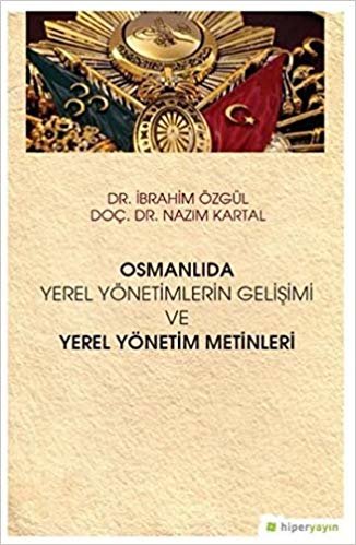 Osmanlıda Yerel Yönetimlerin Gelişimi ve Yerel Yönetim Metinleri