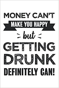 Getting drunk makes you happy Funny Gifts: 6x9 Notes, Diary, Journal 110 Page