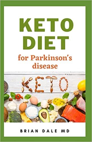 KETO DIET FOR PARKINSON`S DISEASES: Healthy And Nutritional Recipes Diet For Healing And Managing Parkinson`s Diseases