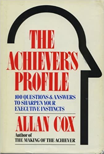 The Achiever's Profile: 100 Questions and Answers to Sharpen Your Executive Instincts
