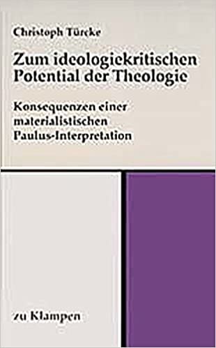 Zum ideologiekritischen Potential der Theologie: Konsequenzen einer materialistischen Paulus-Interpretation indir