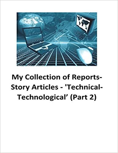 My Collection of Reports-Story Articles: 'Technical-Technological’ (Part 2)