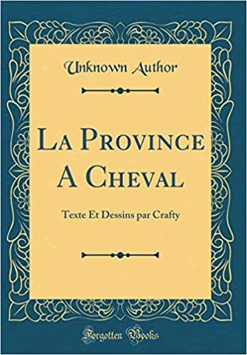 La Province A Cheval: Texte Et Dessins par Crafty (Classic Reprint) indir