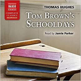 Tom Brown'S Schooldays [Jamie Parker] [NAXOS AUDIO BOOKS: NA0211] (Naxos Complete Classics)