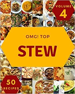 OMG! Top 50 Stew Recipes Volume 4: Best Stew Cookbook for Dummies
