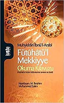 Fütuhatü'l Mekkiyye - Okuma Kilavuzu: Futuhat'ın Bütün Bölümlerinin Tanıtımı ve Özeti indir