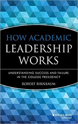 How Academic Leadership Works: Understanding Success and Failure in the College Presidency (The Jossey-Bass Higher & Adult Education Series)