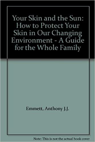 Your Skin and the Sun: How to Protect Your Skin in Our Changing Environment - A Guide for the Whole Family indir