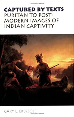 Captured by Texts: Puritan to Postmodern Images of Indian Captivity (Studies in Religion & Culture)
