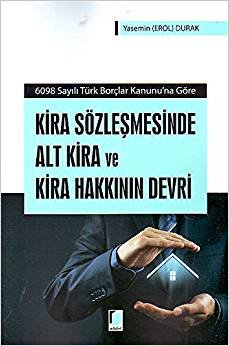 indir   Kira Sözleşmesinde Alt Kira ve Kira Hakkının Devri: 6098 Sayılı Türk Borçlar Kanunu'na Göre tamamen